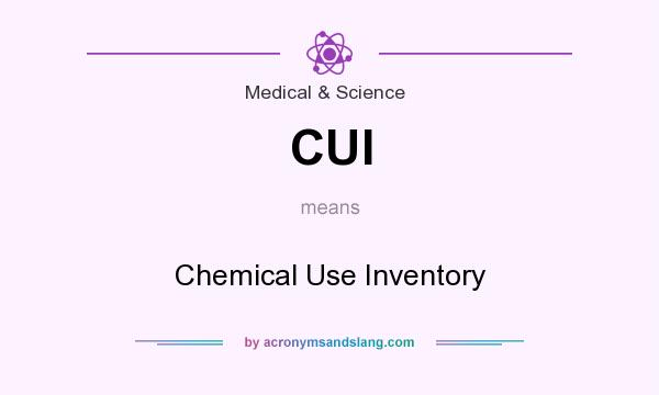 What does CUI mean? It stands for Chemical Use Inventory
