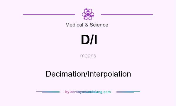 What does D/I mean? It stands for Decimation/Interpolation