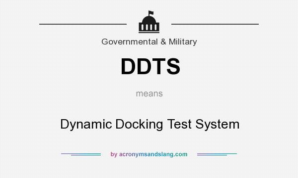 What does DDTS mean? It stands for Dynamic Docking Test System