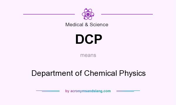 What does DCP mean? It stands for Department of Chemical Physics