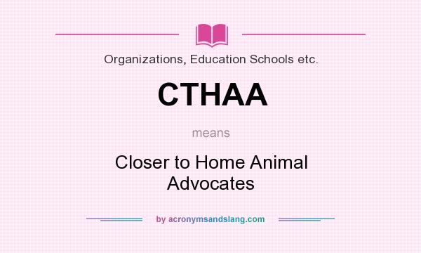 What does CTHAA mean? It stands for Closer to Home Animal Advocates