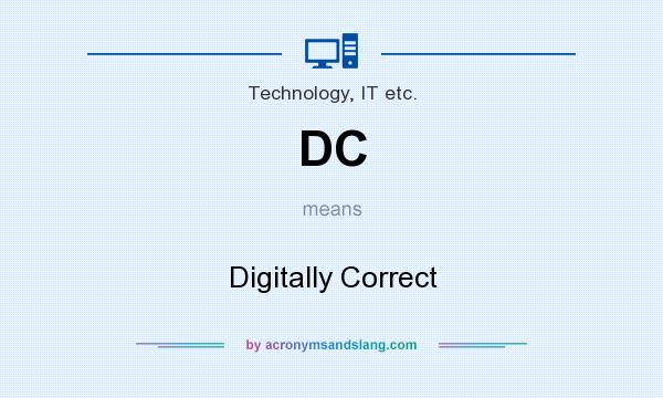 What does DC mean? It stands for Digitally Correct