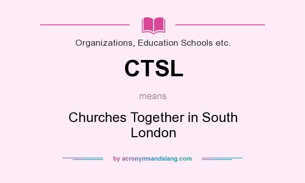 What does CTSL mean? It stands for Churches Together in South London