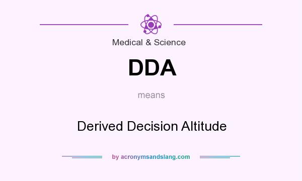 What does DDA mean? It stands for Derived Decision Altitude