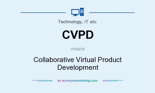 What does CVPD mean? It stands for Collaborative Virtual Product Development
