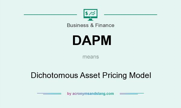 What does DAPM mean? It stands for Dichotomous Asset Pricing Model