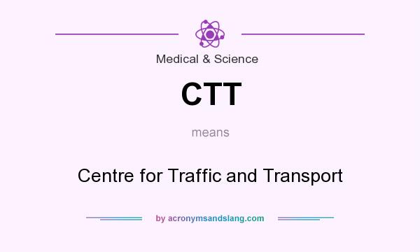 What does CTT mean? It stands for Centre for Traffic and Transport