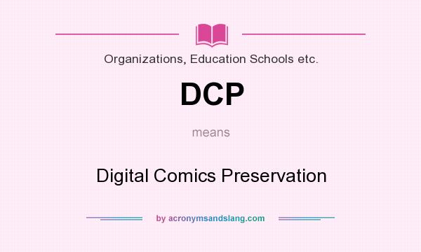 What does DCP mean? It stands for Digital Comics Preservation