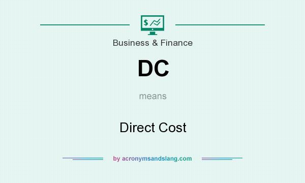 What does DC mean? It stands for Direct Cost