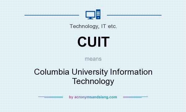 What does CUIT mean? It stands for Columbia University Information Technology