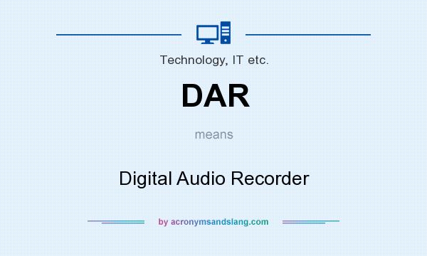 What does DAR mean? It stands for Digital Audio Recorder