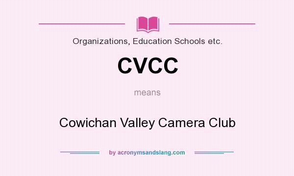 What does CVCC mean? It stands for Cowichan Valley Camera Club
