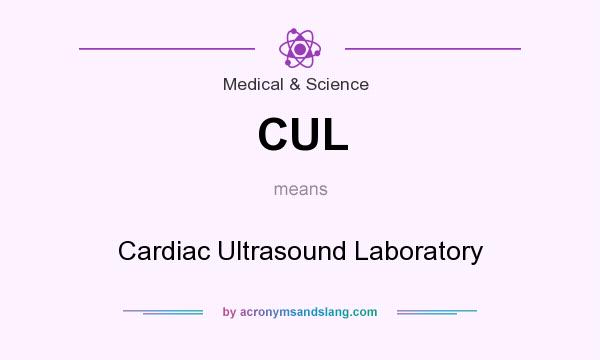 What does CUL mean? It stands for Cardiac Ultrasound Laboratory