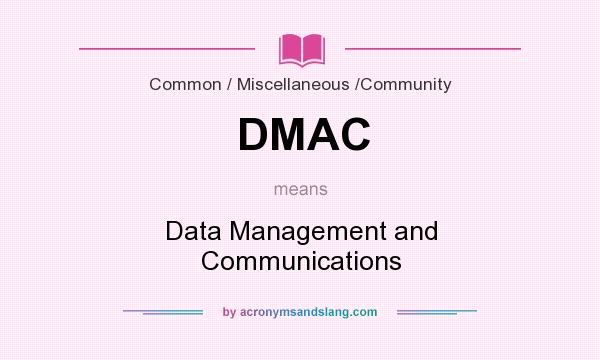 What does DMAC mean? It stands for Data Management and Communications