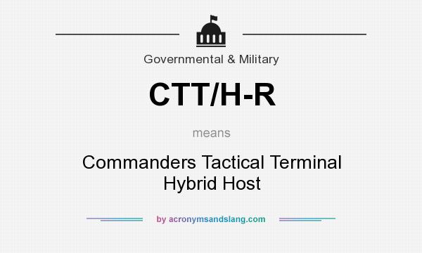 What does CTT/H-R mean? It stands for Commanders Tactical Terminal Hybrid Host