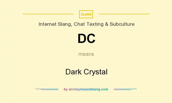 What does DC mean? It stands for Dark Crystal