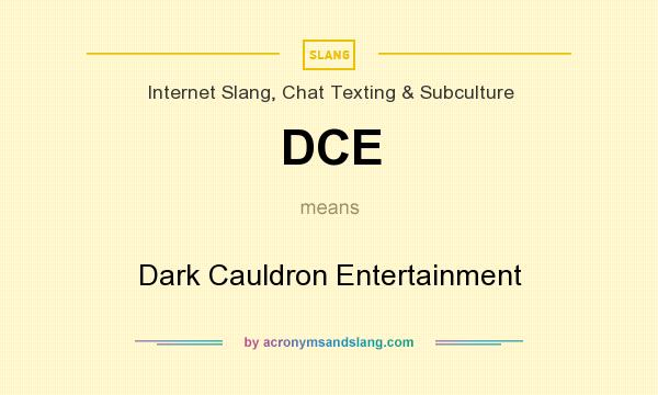 What does DCE mean? It stands for Dark Cauldron Entertainment