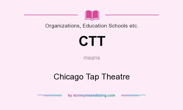 What does CTT mean? It stands for Chicago Tap Theatre