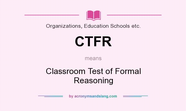 What does CTFR mean? It stands for Classroom Test of Formal Reasoning