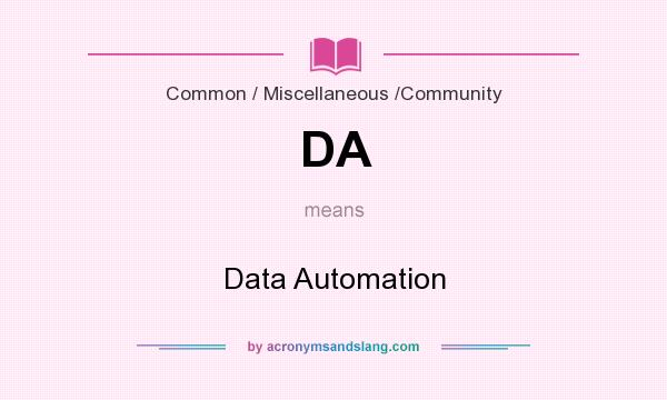 What does DA mean? It stands for Data Automation