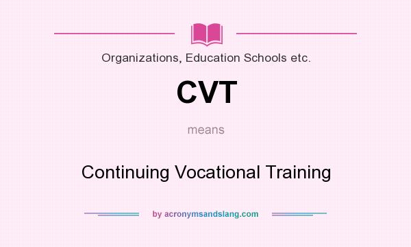 What does CVT mean? It stands for Continuing Vocational Training