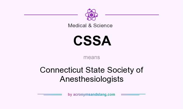 What does CSSA mean? It stands for Connecticut State Society of Anesthesiologists