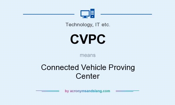 What does CVPC mean? It stands for Connected Vehicle Proving Center