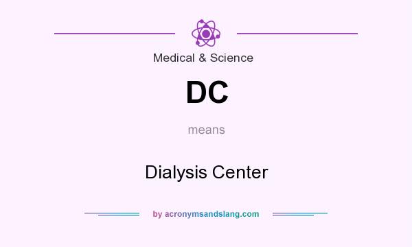 What does DC mean? It stands for Dialysis Center