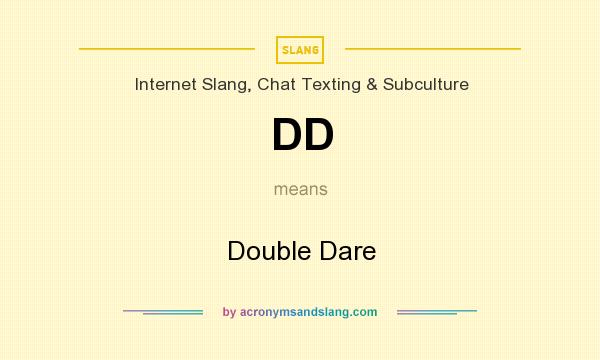 What does DD mean? It stands for Double Dare