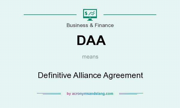 What does DAA mean? It stands for Definitive Alliance Agreement