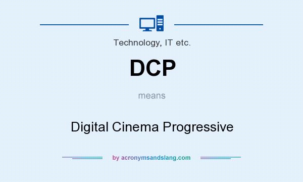 What does DCP mean? It stands for Digital Cinema Progressive
