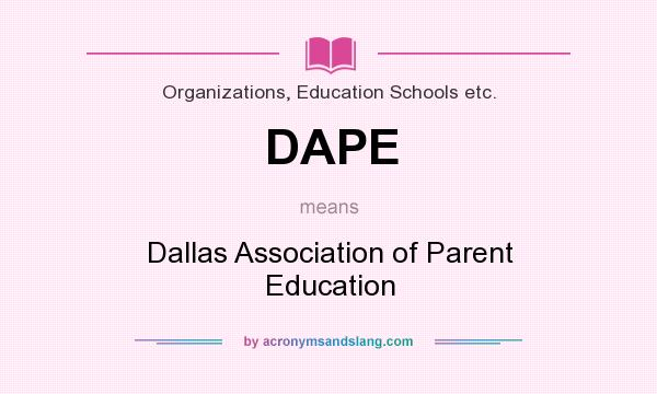 What does DAPE mean? It stands for Dallas Association of Parent Education