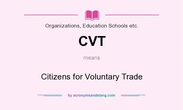 What does CVT mean? It stands for Citizens for Voluntary Trade