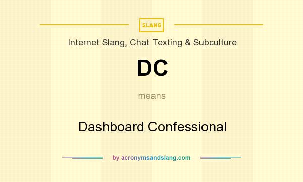 What does DC mean? It stands for Dashboard Confessional