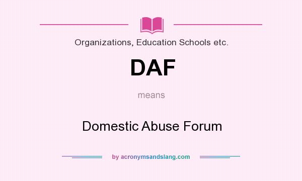 What does DAF mean? It stands for Domestic Abuse Forum