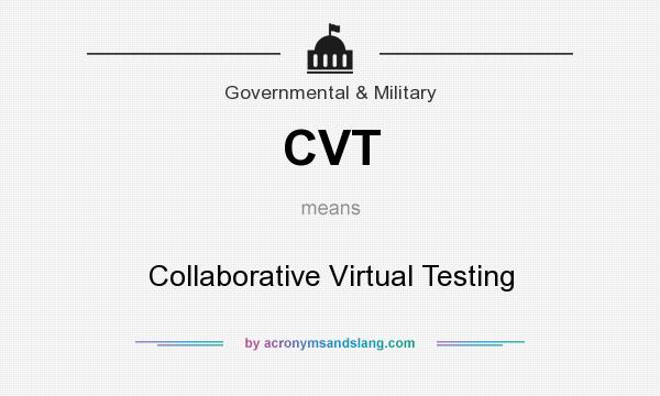 What does CVT mean? It stands for Collaborative Virtual Testing