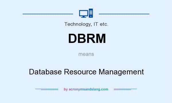 What does DBRM mean? It stands for Database Resource Management
