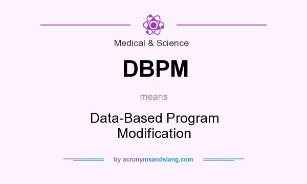 What does DBPM mean? It stands for Data-Based Program Modification
