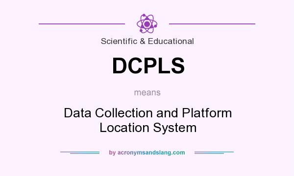 What does DCPLS mean? It stands for Data Collection and Platform Location System
