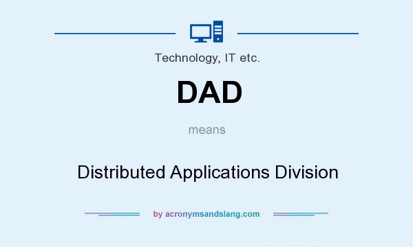 What does DAD mean? It stands for Distributed Applications Division