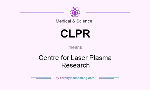 What does CLPR mean? It stands for Centre for Laser Plasma Research