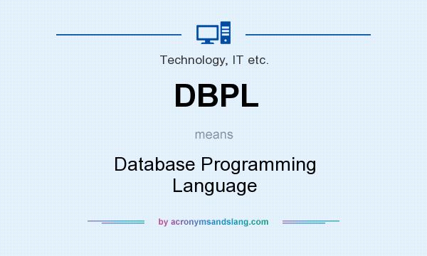 What does DBPL mean? It stands for Database Programming Language