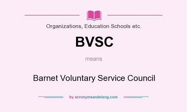 What does BVSC mean? It stands for Barnet Voluntary Service Council