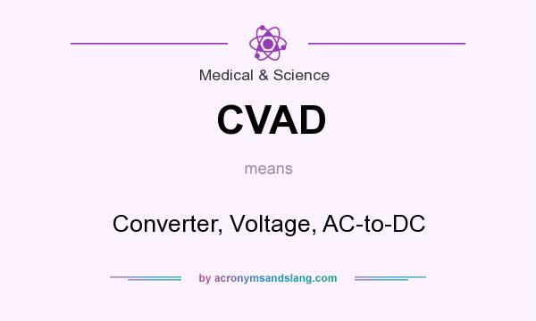 What does CVAD mean? It stands for Converter, Voltage, AC-to-DC