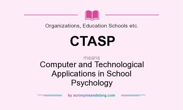 What does CTASP mean? It stands for Computer and Technological Applications in School Psychology