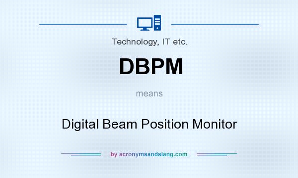 What does DBPM mean? It stands for Digital Beam Position Monitor
