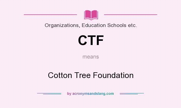 What does CTF mean? It stands for Cotton Tree Foundation
