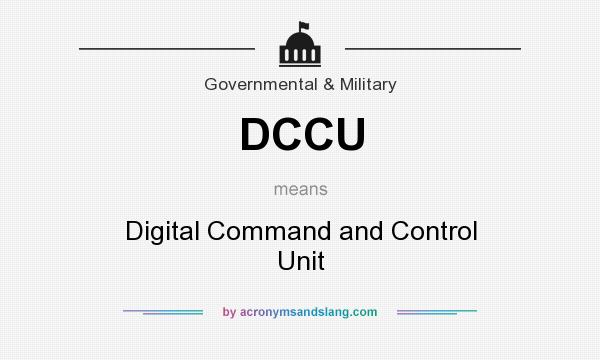 What does DCCU mean? It stands for Digital Command and Control Unit