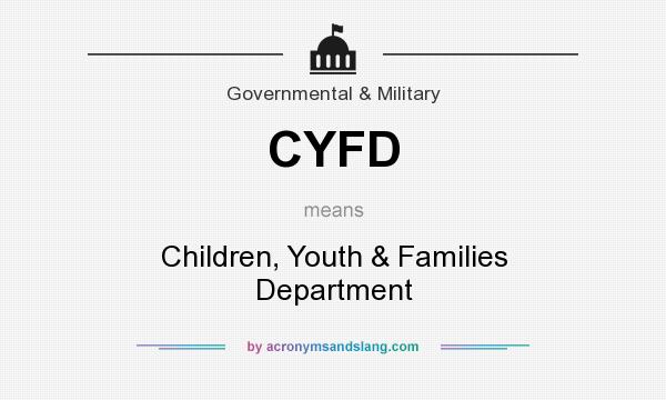 What does CYFD mean? It stands for Children, Youth & Families Department