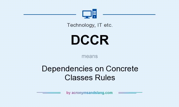 What does DCCR mean? It stands for Dependencies on Concrete Classes Rules